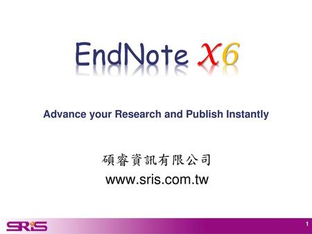 EndNote X6 Advance your Research and Publish Instantly