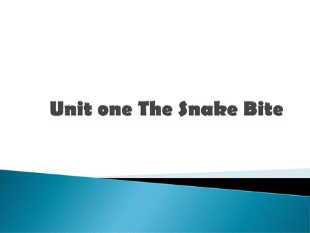 Unit one The Snake Bite.