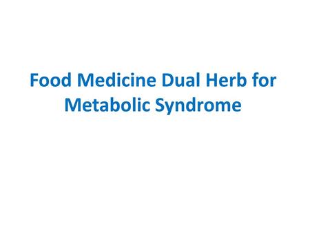 Food Medicine Dual Herb for Metabolic Syndrome