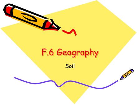 F.6 Geography Soil.
