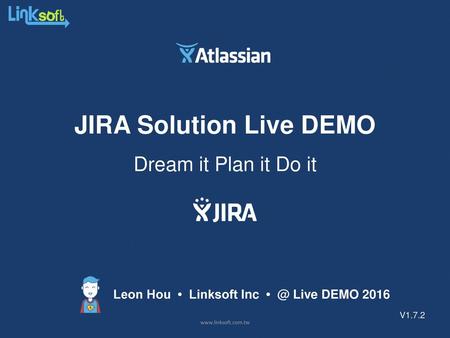 JIRA Solution Live DEMO Leon Hou • Linksoft Inc Live DEMO 2016