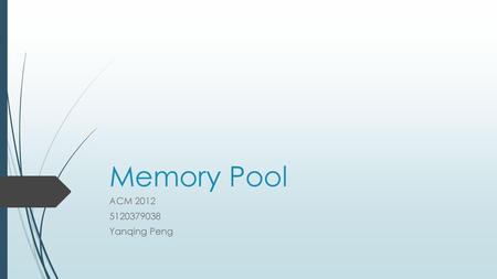 Memory Pool ACM 2012 5120379038 Yanqing Peng.