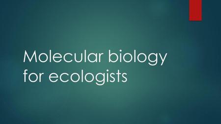 Molecular biology for ecologists
