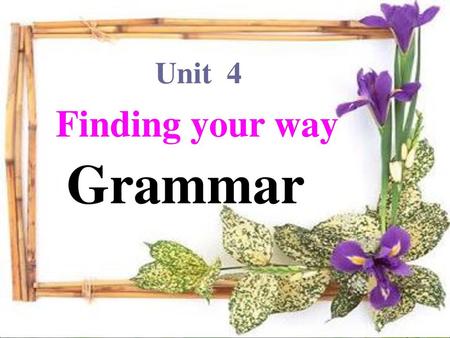 Unit 4 Finding your way Grammar.