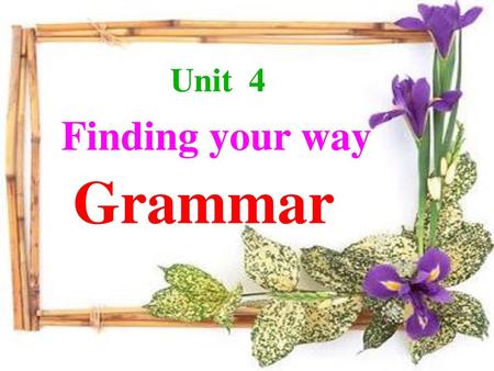 Unit 4 Finding your way Grammar.