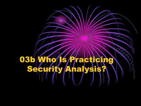 03b Who Is Practicing Security Analysis?