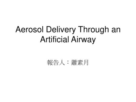 Aerosol Delivery Through an Artificial Airway