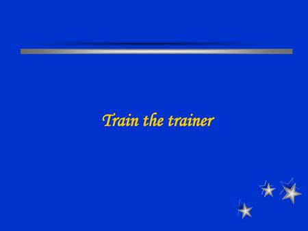 Train the trainer.