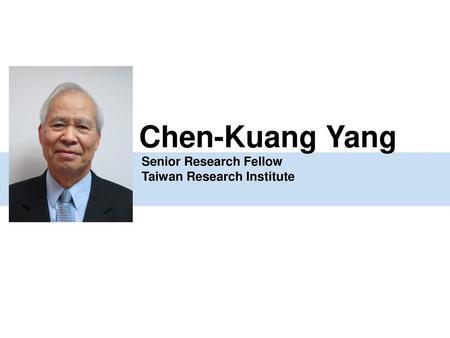 Chen-Kuang Yang Senior Research Fellow Taiwan Research Institute.