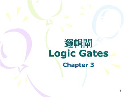 邏輯閘 Logic Gates Chapter 3.