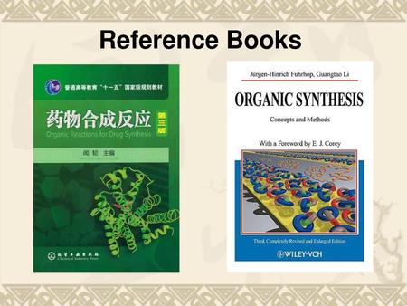Reference Books 教材：闻韧主编,药物合成反应,化学工业出版社, ,第209页~第249页。