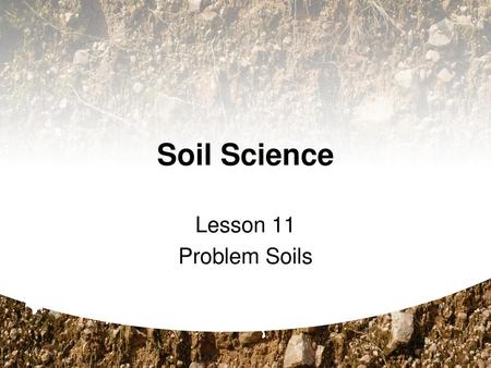 Soil Science Lesson 11 Problem Soils.