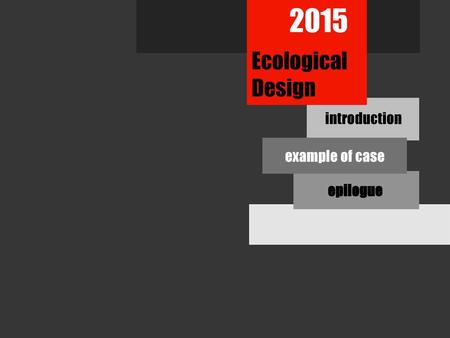2015 Ecological Design  introduction example of case epilogue.