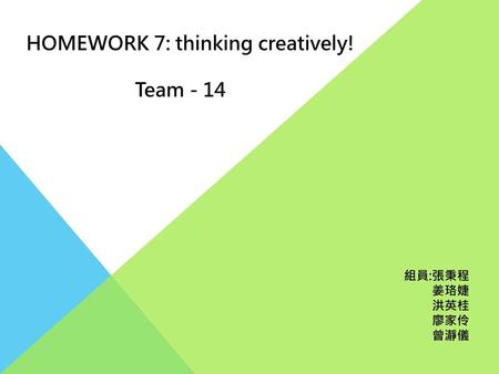 HOMEWORK 7: thinking creatively! Team - 14