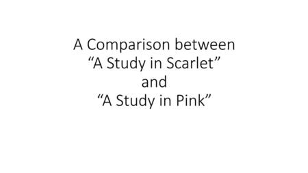 A Comparison between “A Study in Scarlet” and “A Study in Pink”