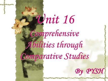 Unit 16 Comprehensive Abilities through Comparative Studies