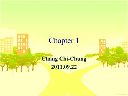 Chapter 1 Chang Chi-Chung 2011.09.22.