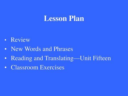Lesson Plan New Words and Phrases Reading and Translating—Unit Fifteen