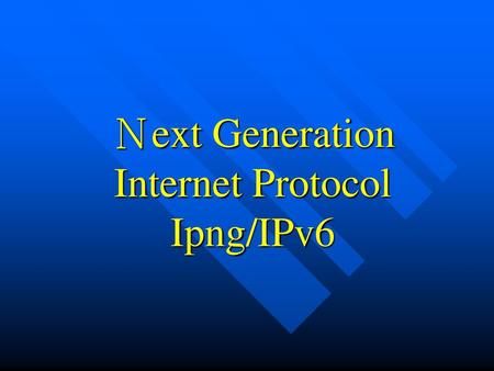 Ｎext Generation Internet Protocol Ipng/IPv6