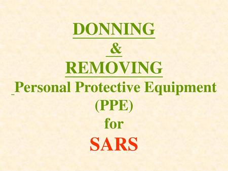 DONNING & REMOVING Personal Protective Equipment (PPE) for SARS