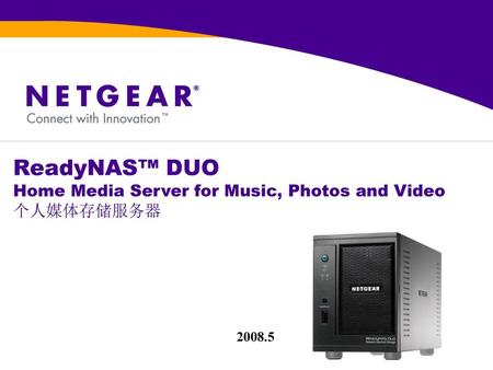 ReadyNAS™ DUO Home Media Server for Music, Photos and Video 个人媒体存储服务器