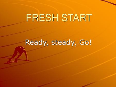 FRESH START Ready, steady, Go!.