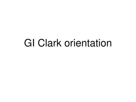 GI Clark orientation.