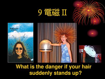 What is the danger if your hair suddenly stands up?