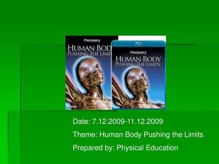 Date: Theme: Human Body Pushing the Limits