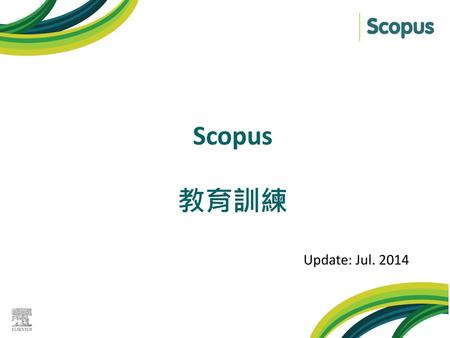 Scopus 教育訓練 Update: Jul. 2014.