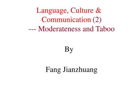Language, Culture & Communication (2) --- Moderateness and Taboo