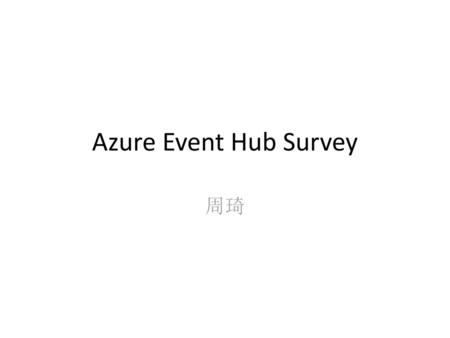 Azure Event Hub Survey 周琦.