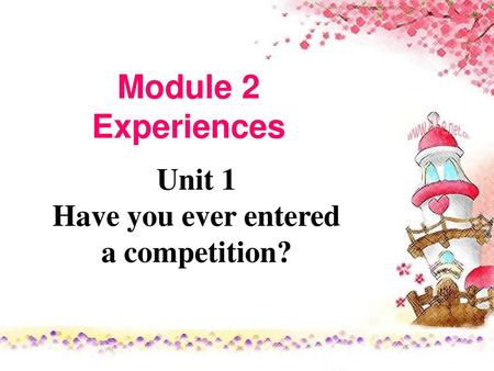 Unit 1 Have you ever entered a competition?