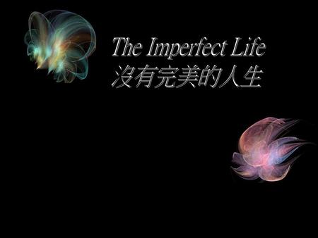 The Imperfect Life 沒有完美的人生.