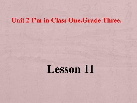 Unit 2 I’m in Class One,Grade Three.