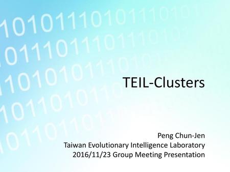 TEIL-Clusters Peng Chun-Jen Taiwan Evolutionary Intelligence Laboratory 2016/11/23 Group Meeting Presentation.