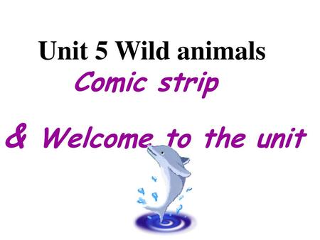 Unit 5 Wild animals Comic strip & Welcome to the unit.