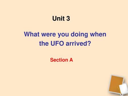 What were you doing when the UFO arrived?