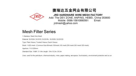 JRD Wire Mesh,Mesh Filter,Screen Sheet,Wire Weaving,Shining Wire-JRD Hardware Wire Mesh Factory
yang@steelmeshfilter.com