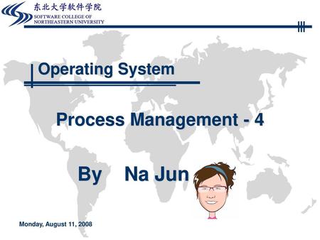 Operating System Process Management - 4 Monday, August 11, 2008.