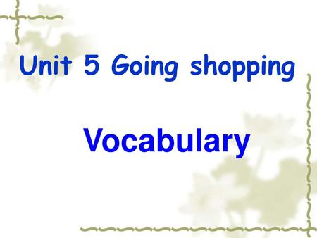 Unit 5 Going shopping Vocabulary.