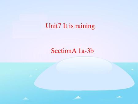 Unit7 It is raining SectionA 1a-3b.