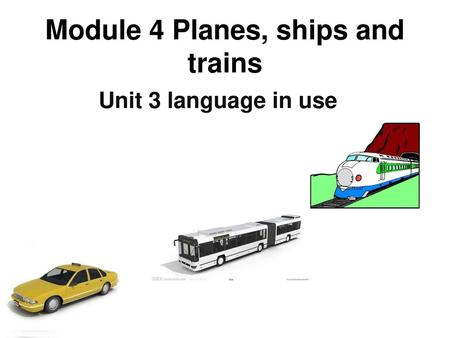 Module 4 Planes, ships and trains