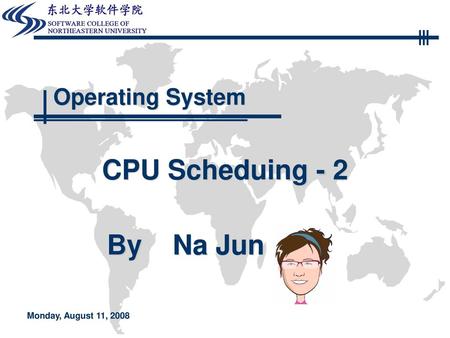 Operating System CPU Scheduing - 2 Monday, August 11, 2008.