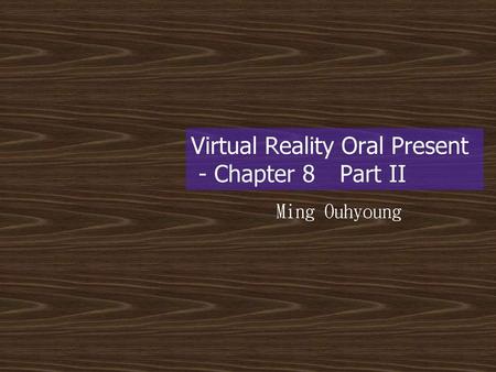 Virtual Reality Oral Present - Chapter 8 Part II