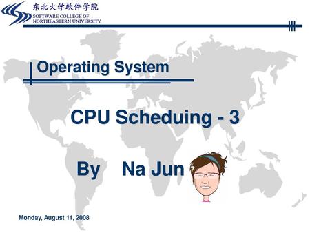 Operating System CPU Scheduing - 3 Monday, August 11, 2008.