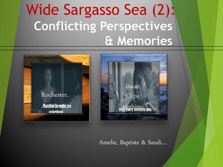 Wide Sargasso Sea (2): Conflicting Perspectives & Memories