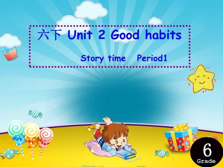 六下 Unit 2 Good habits Story time Period1 6 Grade.
