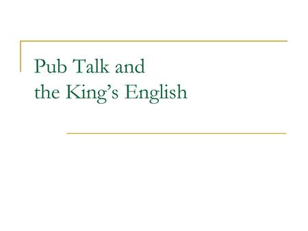 Pub Talk and the King’s English