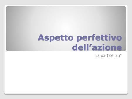 Aspetto perfettivo dell’azione